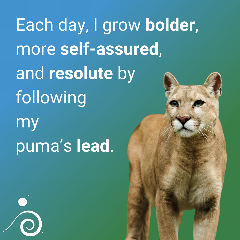 Each day, I grow bolder, more self-assured, and resolute by following my puma's lead.